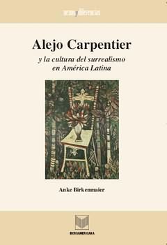ALEJO CARPENTIER Y LA CULTURA DEL SURREALISMO EN AMÉRICA LATINA